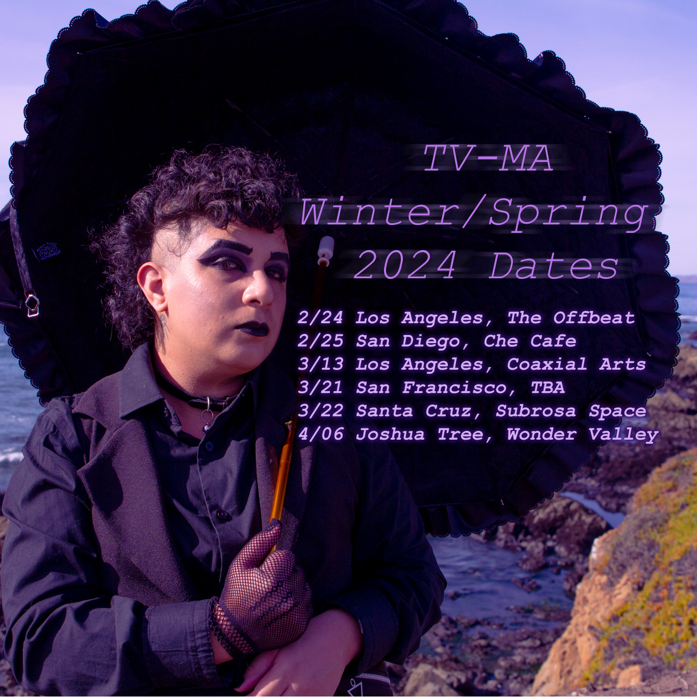 Poster for TV-MA spring 2024 dates. I’m in a black fancy outfit holding a black fancy umbrella. Text: TV-MA Winter/Spring 2024 dates. 2/24 Los Angeles, The Offbeat. 2/25 San Diego, Che Café. 3/13 Los Angeles, Coaxial Arts. 3/21 San Francisco, TBA. 3/22 Santa Cruz, Subrosa Space. 4/06 Joshua Tree, Wonder Valley